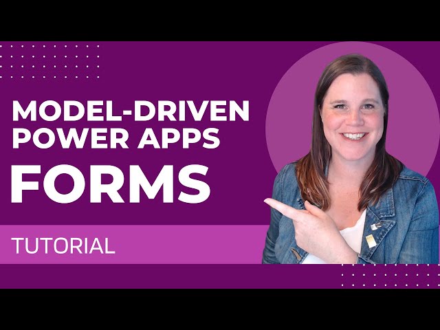 Power Apps Model-Driven Apps: Forms Tutorial