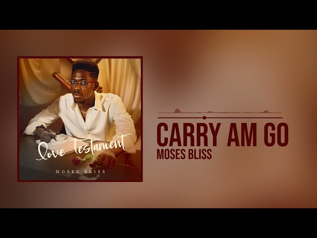 Moses Bliss - Carry Am Go [Official Audio]