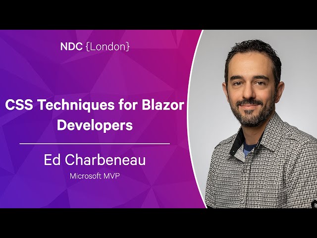 CSS Techniques for Blazor Developers - Ed Charbeneau - NDC London 2023