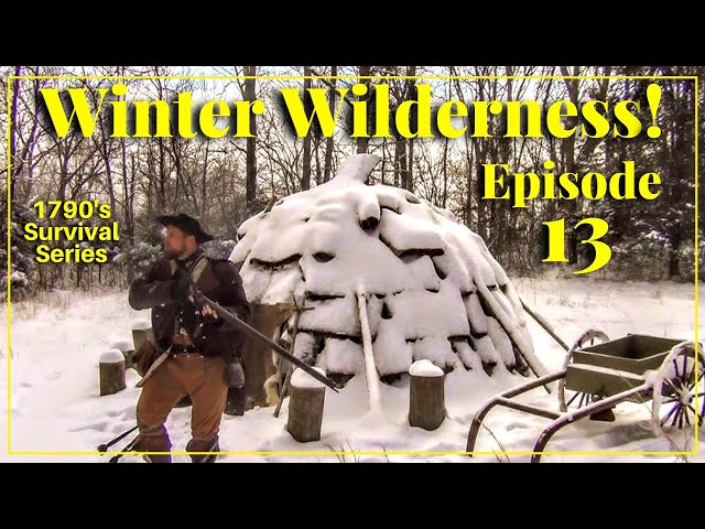 Winter Wilderness - Episode 13 - 1790's Survival Series
