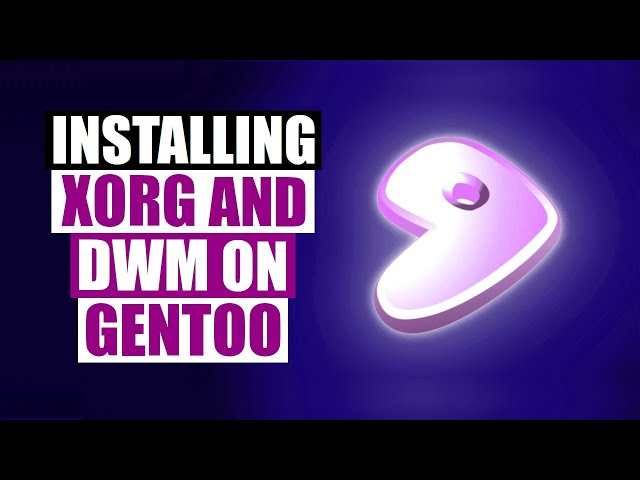 Installing Xorg And DWM On Gentoo