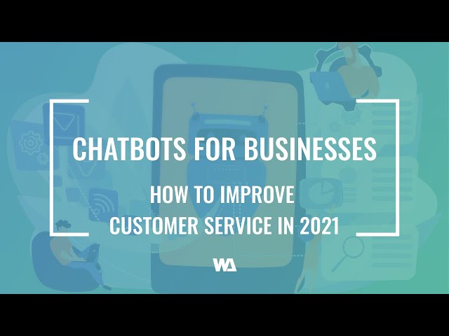 How Chatbots Help Customer Service In 2021?