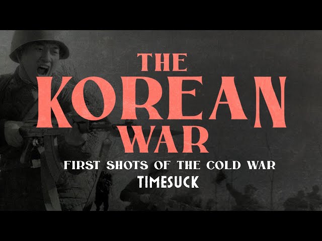 Timesuck | The Korean War: First Shots of the Cold War