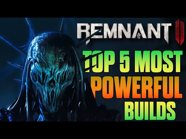 Remnant 2: Top 5 Most Powerful Builds So Far