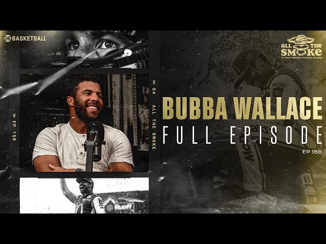 Bubba Wallace | Ep 158 | ALL THE SMOKE Full Episode | SHOWTIME Basketball x MoneyLion