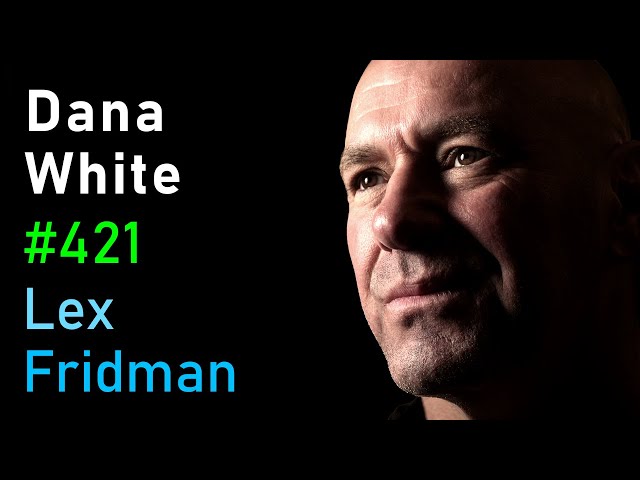 Dana White: UFC, Fighting, Khabib, Conor, Tyson, Ali, Rogan, Elon & Zuck | Lex Fridman Podcast #421