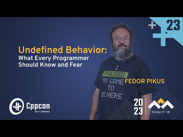 Undefined Behavior in C++: What Every Programmer Should Know and Fear - Fedor Pikus - CppCon 2023