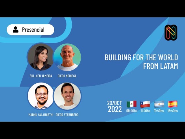 Building for the world from Latam: Sullyen Almeida, Madhu Yalamarthi, Diego Noriega, Diego Sternberg