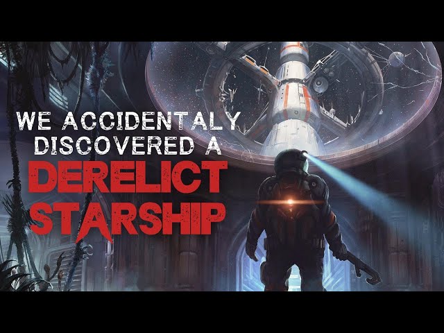 Space Creepypasta: "We Accidentally Discovered A Derelict Starship" | SCI-FI HORROR STORY 2022