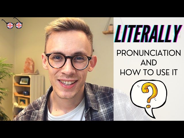 How to Pronounce and Use "Literally" - British English
