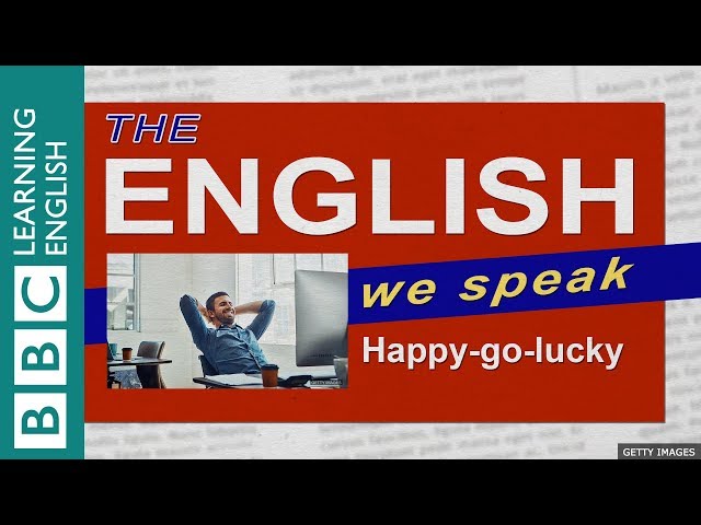 Happy-go-lucky: The English We Speak