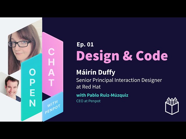 Open Chat with Penpot | Ep.01 | Máirín Duffy: Senior Principal Interaction Designer at Red Hat