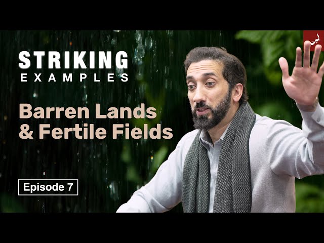 Barren Lands & Fertile Fields | Ep. 7 | Striking Examples From The Quran | Nouman Ali Khan