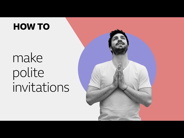 How to... make polite invitations