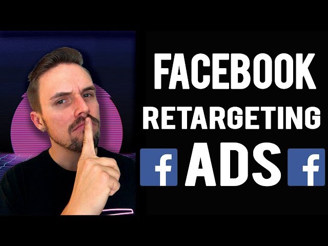 How To Do Facebook Retargeting Ads in 2018