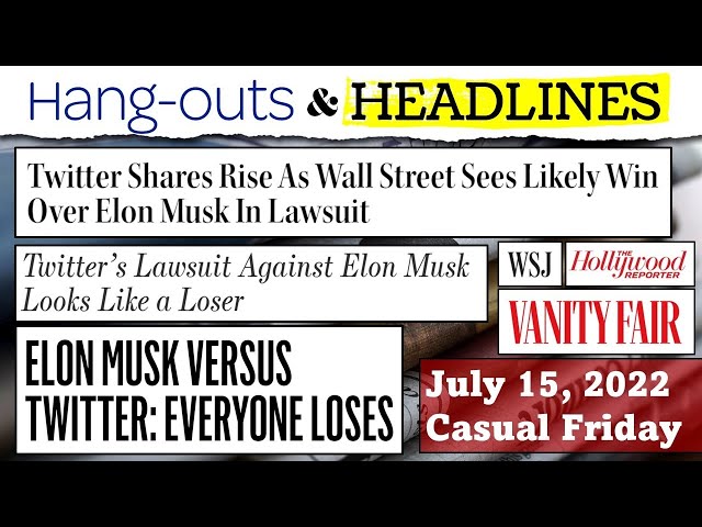 Elon Sure to Win! Twitter Sure to Win! Everyone to Lose! (H&H | 7-15-22)