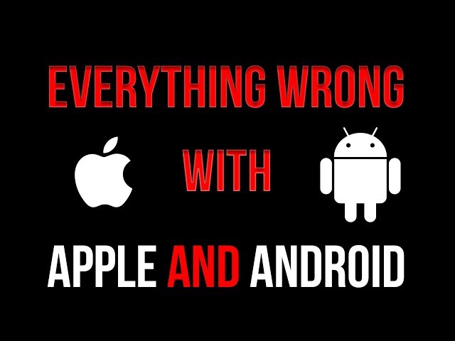 Everything Wrong with Apple and Android