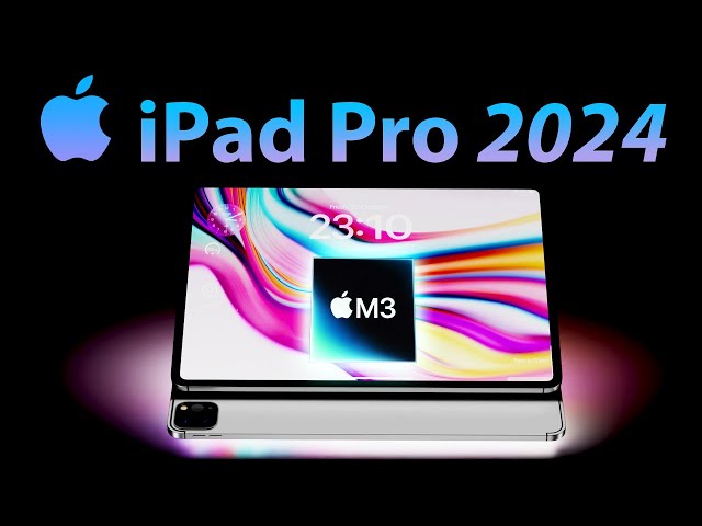 NEW iPad Pro M3 - Why & When in May 2024 is it COMING?