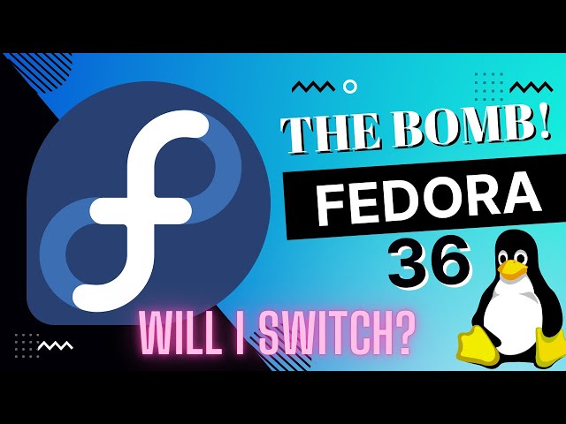 Will I Switch To Fedora 36?  A Walk Thru Of This Amazing Linux Distro