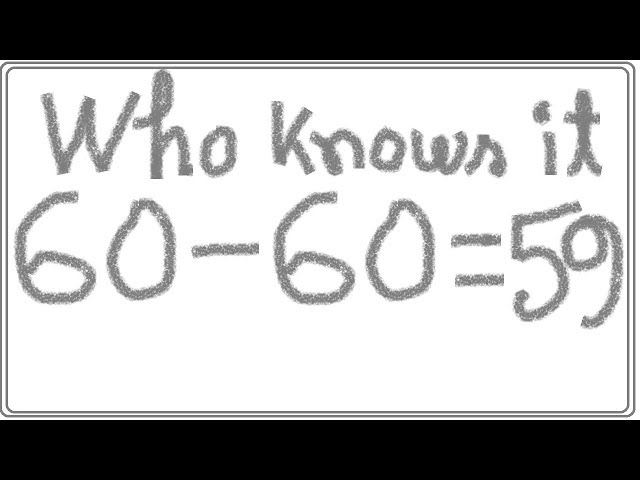60 - 60 = 59  How is it possible in mathematics? Part 1