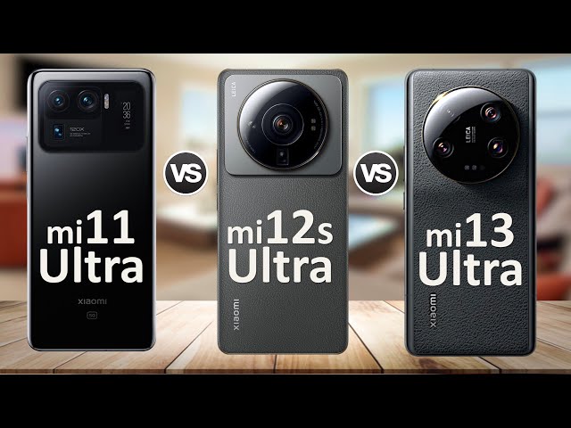 Xiaomi 13 Ultra vs Xiaomi 12s Ultra vs Xiaomi Mi 11 Ultra