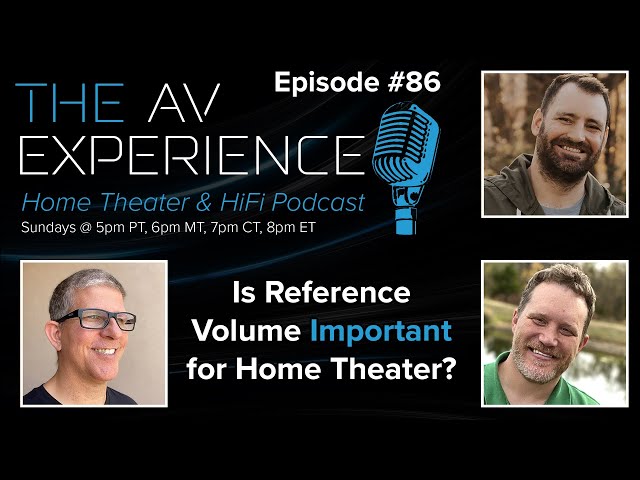 EP86 The AV Experience - Is reference volume important for home theater?