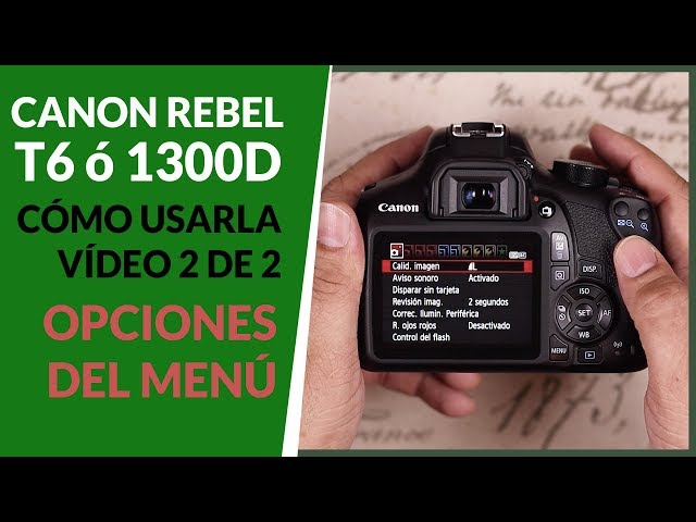 Cómo empezar a usar tu Canon Rebel T6 o 1300D  Vídeo 2 de 2 (Opciones del Menú de la cámara)