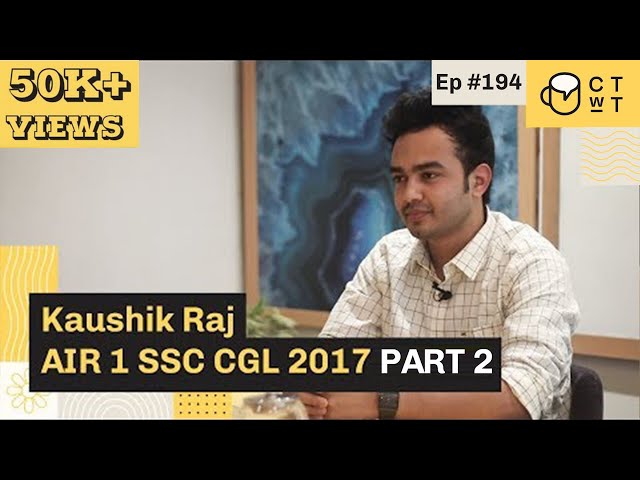 CTwT E194 - SSC CGL 2017 Topper Kaushik Raj AIR 1 | Part 2
