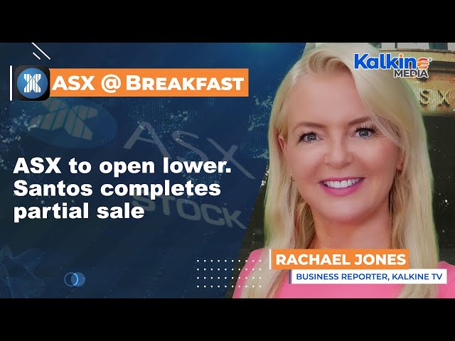 ASX to open lower. Santos completes partial sale