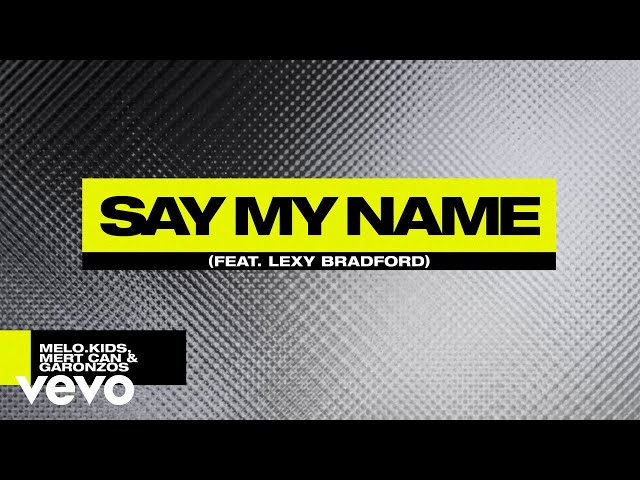 Melo.Kids, Mert Can, Garonzos - Say My Name (Lyric Video) ft. Lexy Bradford