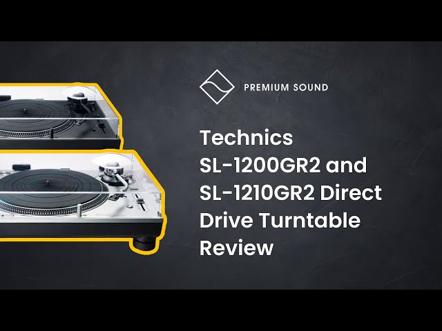 Technics SL-1200GR2 and SL-1210GR2 Direct Drive Turntable Review