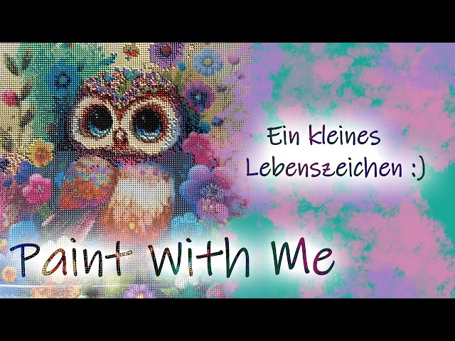 Paint With Me | Ein Lebenszeichen von mir | Wir painten an der schönen Eule weiter