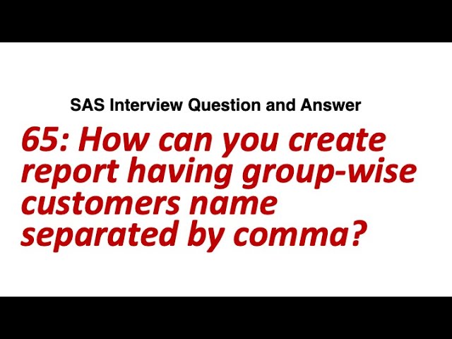 How can you create report having groupwise customers name separated by comma || SAS Interview Q/A