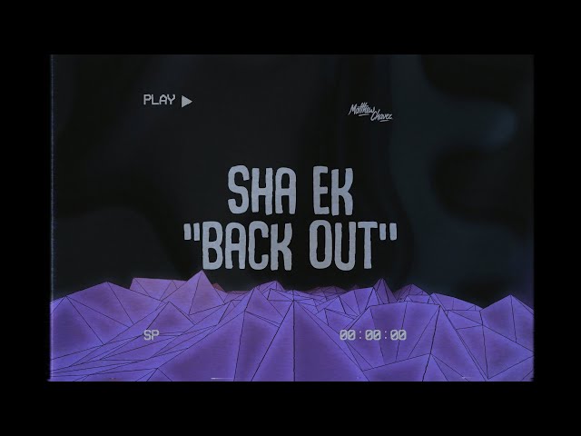 Sha Ek - Back Out (Lyrics)