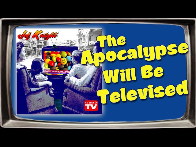 The Apocalypse Will Be Televised