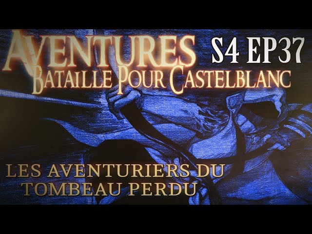 Aventures Bataille pour Castelblanc - Episode 37- Les aventuriers du tombeau perdu