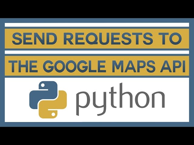 Learn How to Send Requests to the Google Maps API With Python