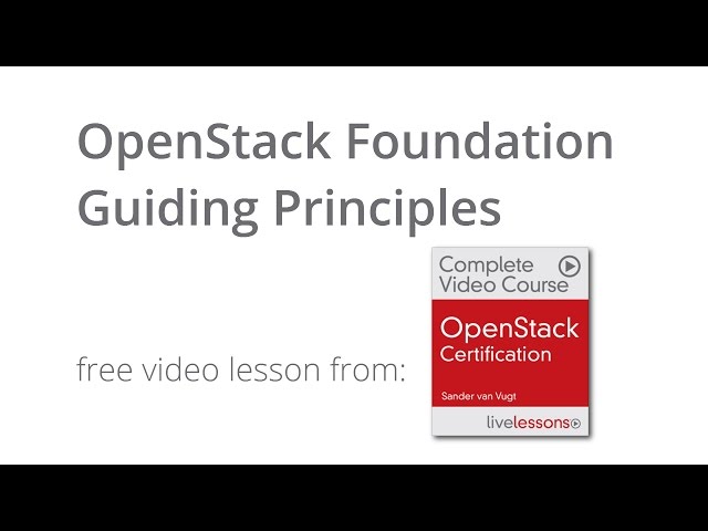 OpenStack Foundation Guiding Principles - OpenStack Certification Video Course