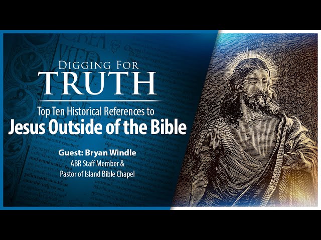 Jesus Outside the Bible-The Top Ten Historical References: Digging for Truth Episode 222