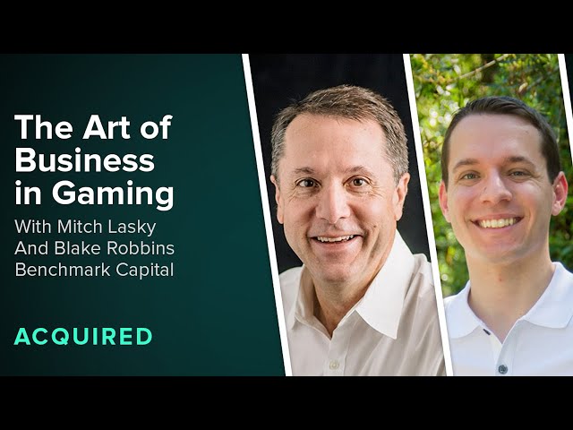 Benchmark’s Mitch Lasky and Blake Robbins on The Art of Business in Gaming