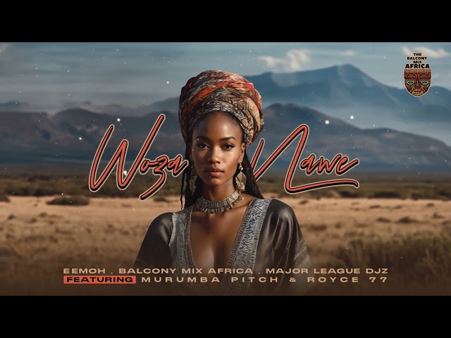 Eemoh ,Balcony Mix Africa, Major League Djz ft Murumba Pitch & Royce 77 - Woża Nawe (Official Audio)