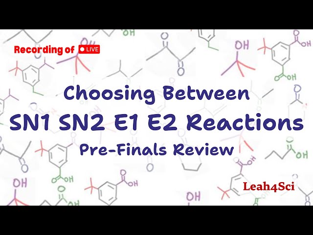 Choosing Between SN1 SN2 E1 E2 Reactions Pre-Finals (Live Recording) Review
