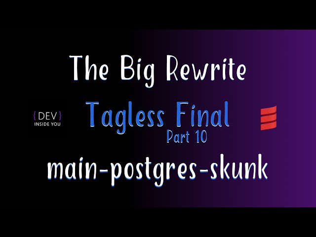 Tagless Final - Part 10 - main-postgres-skunk (The Big Rewrite)