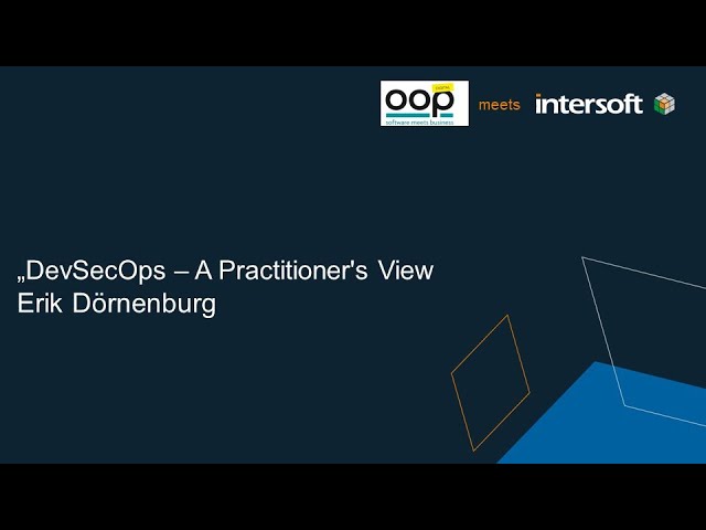 OOP 2022 | Erik Dörnenburg DevSecOps - A Practitioner's View 02.02.22