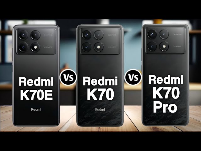 Redmi K70E Vs Redmi K70 Vs Redmi K70 Pro