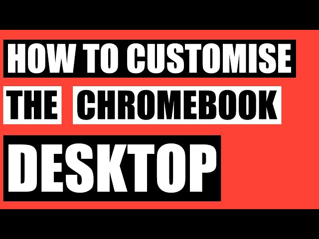How to customise the Chromebook desktop - change wallpaper, manage apps, groups apps and much more
