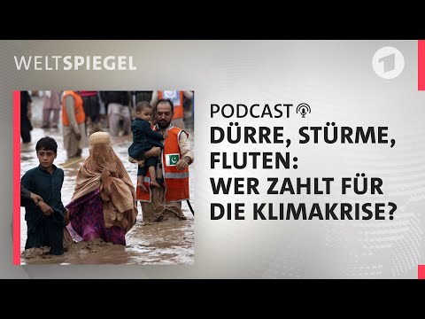 Dürre, Stürme, Fluten: Wer zahlt für die Klimakrise? | Weltspiegel Podcast