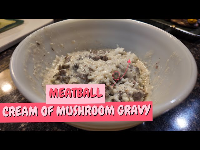 MEATBALL & Cream Of Mushroom Gravy Recipe