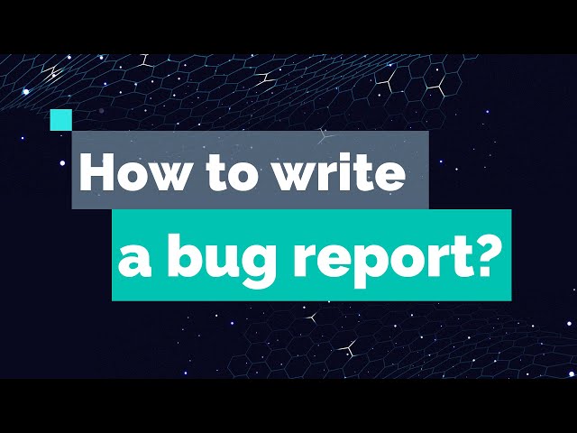 The ultimate guide on how to write a bug report