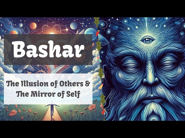 Bashar | The Illusion of Others & The Mirror of Self